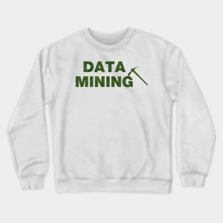 Data Mining Crewneck Sweatshirt